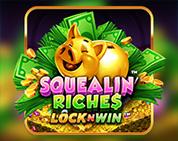 Squealin` Riches